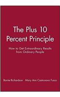 The +10 Percent Principle: How to Get Extraordinary Results from Ordinary People