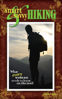 Smart and Savvy Hiking: What Every Woman Needs to Know on the Trail