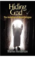 Hiding God - The Ambition of World Religion