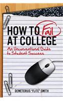 How to Fail at College