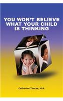 You Won't Believe What Your Child Is Thinking