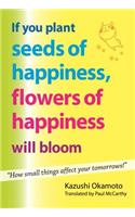 If You Plant Seeds of Happiness, Flowers of Happiness Will Bloom
