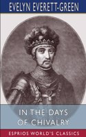 In the Days of Chivalry (Esprios Classics): A Tale of the Times of the Black Prince