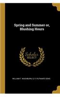 Spring and Summer or, Blushing Hours