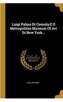 Luigi Palma Di Cesnola E Il Metropolitan Museum Of Art Di New York...