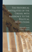 Historical Antiquities of the Greeks [microform], With Reference to the Politcal Institutions