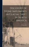 Discovery of Stone Implements in Glacial Drift in North America [microform]
