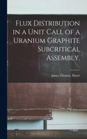 Flux Distribution in a Unit Call of a Uranium Graphite Subcritical Assembly.
