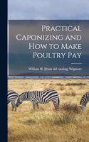 Practical Caponizing and how to Make Poultry pay