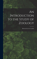 An Introduction to the Study of Zoology: Illustrated by the Crayfish