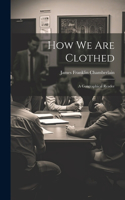 How We Are Clothed