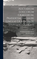 Auctarium Lexicorum Græcorum, Præsertim Thesauri Linguæ Græcæ Ab H. Stephano Conditi