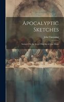 Apocalyptic Sketches: Lectures On the Seven Churches of Asia Minor