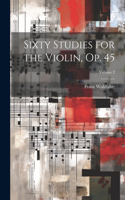 Sixty Studies for the Violin, Op. 45; Volume 2