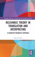 Relevance Theory in Translation and Interpreting: A Cognitive-Pragmatic Approach(Routledge Advances in Translation and Interpreting Studies)