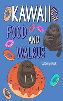 Kawaii Food and Walrus Coloring Book: Adult Coloring Pages, Painting Food Menu Recipes, Gifts for Walrus Lovers