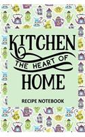 Kitchen The Heart of Home Recipe Notebook