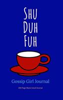 Shu Duh Fuh Gossip Girl Journal: Shu Duh Fuh Cup Gossip Girl Journal - 200 Page Blank Lined Journal