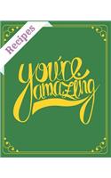 Recipes You're Amazing: Blank Recipe Book to Write In: Collect the Recipes You Love in Your Own Custom Cookbook (100-Recipe Journal and Organizer) All In One Place: Recipes(24 Recipes)