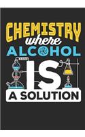 Chemistry Where Alcohol IS A Solution: Science Teacher Planner, Chemistry Teacher Weekly Academic Planner 2019-2020