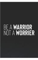 Be Warrior Nor Worrier: Daily Success, Motivation and Everyday Inspiration For Your Best Year Ever, 365 days to more Happiness Motivational Year Long Journal / Daily Notebo