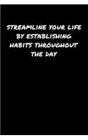 Streamline Your Life By Establishing Habits Throughout The Day: A soft cover blank lined journal to jot down ideas, memories, goals, and anything else that comes to mind.