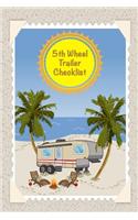 5th Wheel Trailer Checklist: RV Travel Prep List With Departure and Arrival Checklists, 7 day Meal Planner, Grocery List and Packing List Notebook For New And Full-time RVers To