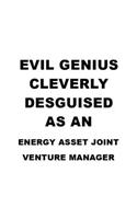 Evil Genius Cleverly Desguised As An Energy Asset Joint Venture Manager