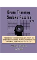 Brain Training Sudoku Puzzles #23: The Big Book Of Hard Sudoku Puzzles That Helps You Improve Concentration And Analytical Thinking Abilities (Large Print, 100 Medium Difficulty Puzzl