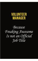 Volunteer Manager Because Freaking Awesome Is Not An Official Job Title: Career journal, notebook and writing journal for encouraging men, women and kids. A framework for building your career.