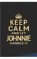 Keep Calm and Let Johnnie Handle It: First Name Funny Sayings Personalized Customized Names Women Girl Gift Notebook Journal