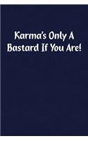 Karma's Only a Bastard If You Are!