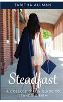 Steadfast: A College Girl's Guide to Standing Firm