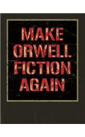 Make Orwell Fiction Again