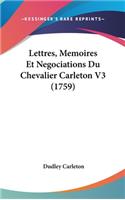 Lettres, Memoires Et Negociations Du Chevalier Carleton V3 (1759)