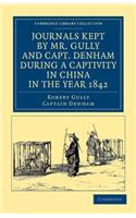 Journals Kept by Mr. Gully and Capt. Denham During a Captivity in China in the Year 1842