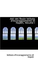 Atti del Reale Istituto D'Incoraggiamento Di Napoli, Volume I