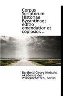Corpus Scriptorum Historiae Byzantinae; Editio Emendatior Et Copiosior...