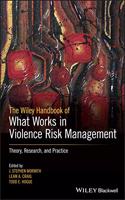 Wiley Handbook of What Works in Violence Risk Management