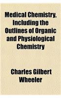 Medical Chemistry, Including the Outlines of Organic and Physiological Chemistry