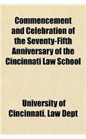 Commencement and Celebration of the Seventy-Fifth Anniversary of the Cincinnati Law School