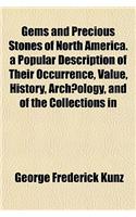 Gems and Precious Stones of North America. a Popular Description of Their Occurrence, Value, History, Archaeology, and of the Collections in