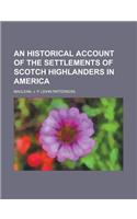 An Historical Account of the Settlements of Scotch Highlanders in America: (English)