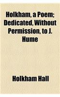 Holkham, a Poem; Dedicated, Without Permission, to J. Hume