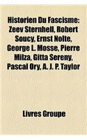 Historien Du Fascisme: Zeev Sternhell, Robert Soucy, Ernst Nolte, George L. Mosse, Pierre Milza, Gitta Sereny, Pascal Ory, A. J. P. Taylor(French)