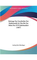 Beitrage Zur Geschichte Der Mathematik In Ulm Bis Zur Mitte Des XVII Jahrhundert (1867)
