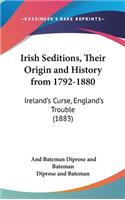 Irish Seditions, Their Origin and History from 1792-1880