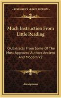 Much Instruction from Little Reading: Or, Extracts from Some of the Most Approved Authors Ancient and Modern V2
