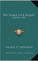 We Shall Live Again: Sermons (1903)