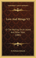 Love and Mirage V2: Or the Waiting on an Island and Other Tales (1885)(English)